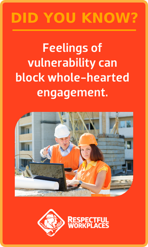 Did you know? Feelings of vulnerability can block whole-hearted engagement.