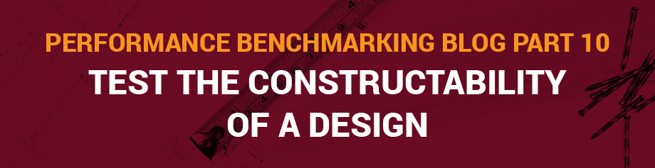 Performance Benchmarking Blog Part 10: Test the constructability of a design