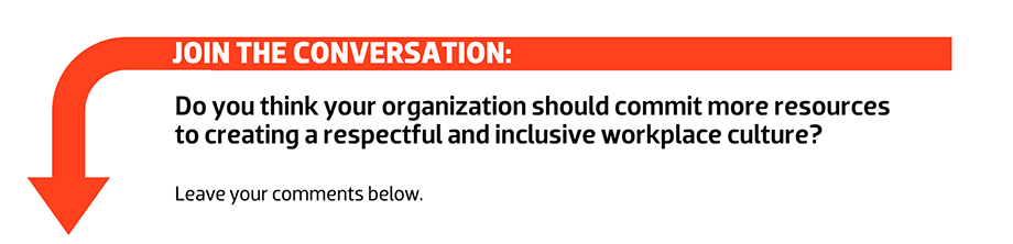 Join the conversation: Do you think your organization should commit more resources to creating a respectful and inclusive workplace culture?