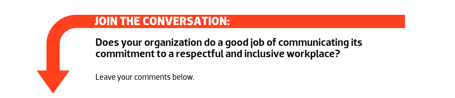 Join the conversation: Does your organization do a good job of communicating its commitment to a respectful and inclusive workplace?