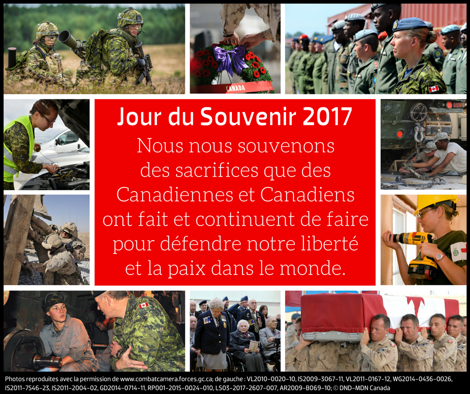 Jour du Souvenir 2017 Nous nous souvenons des sacrifices que des Canadiennes et Canadiens ont fait et continuent de faire pour défendre notre liberté et la paix dans le monde.