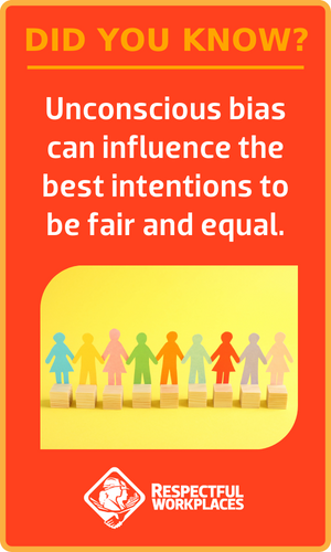 Did you know? Unconscious bias can influence the best intentions to be fair and equal.