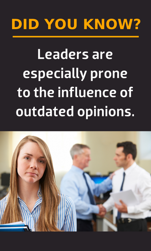 Did you know? Leaders are especially prone to the influence of outdated opinions.