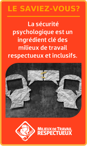 Le saviez-vous? La sécurité psychologique est un ingrédient clé des milieux de travail respectueux et inclusifs.