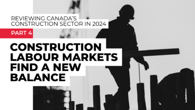 Reviewing Canada’s construction sector in 2024 – Part 4: Construction labour markets find a new balance